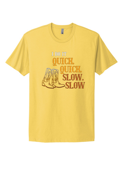 Quick Quick Slow Slow Tee