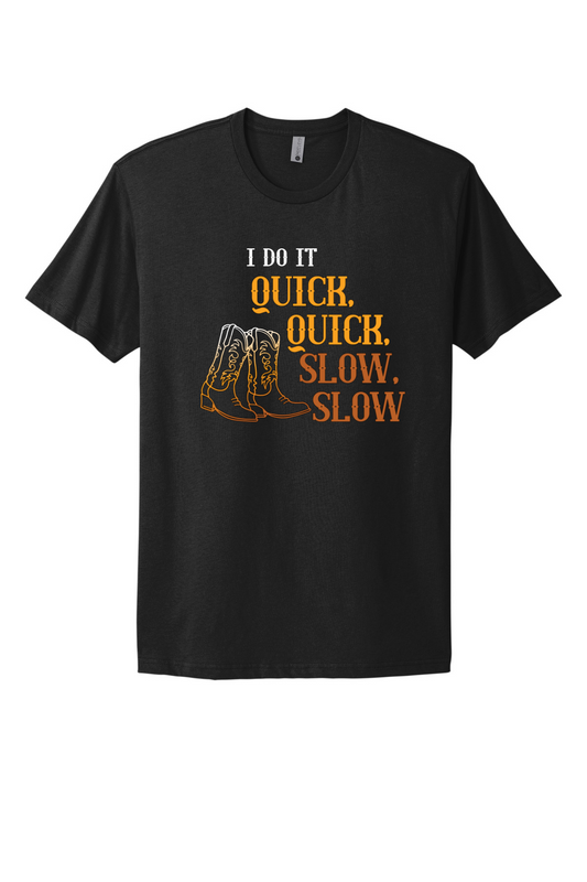 Quick Quick Slow Slow Tee