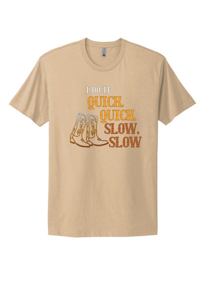 Quick Quick Slow Slow Tee