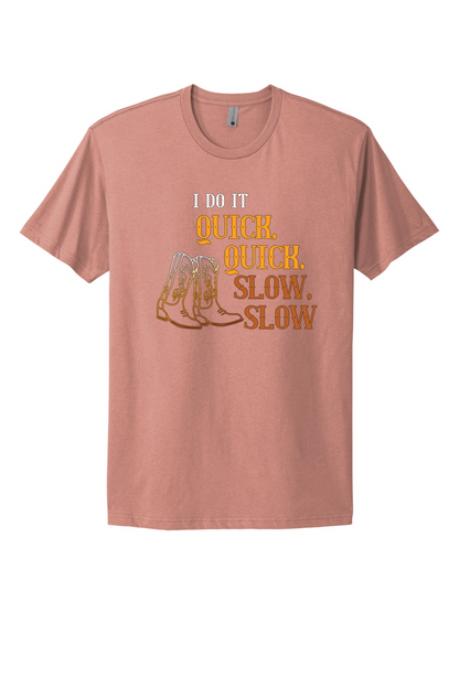 Quick Quick Slow Slow Tee