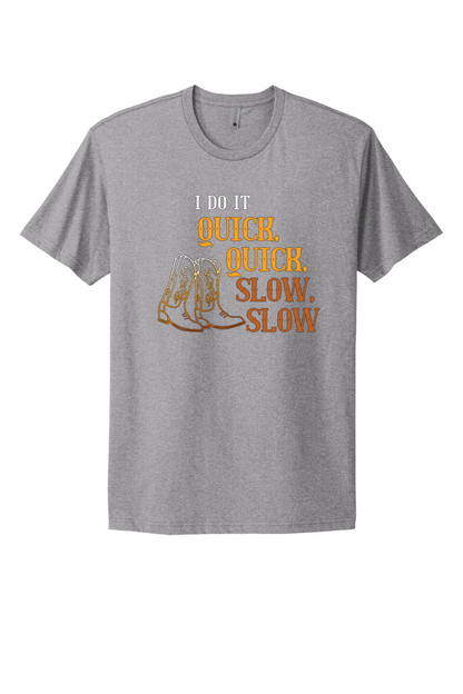 Quick Quick Slow Slow Tee