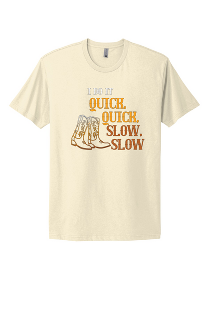 Quick Quick Slow Slow Tee