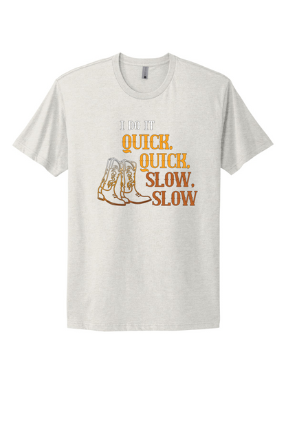 Quick Quick Slow Slow Tee