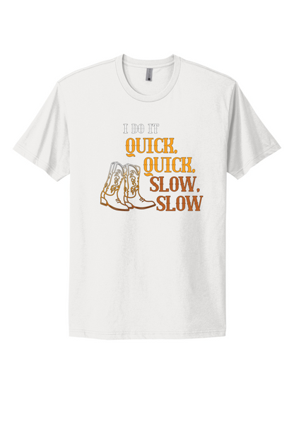Quick Quick Slow Slow Tee