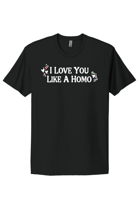 I Love You Like A Homo - White Print