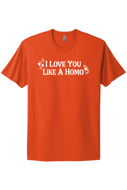I Love You Like A Homo - White Print