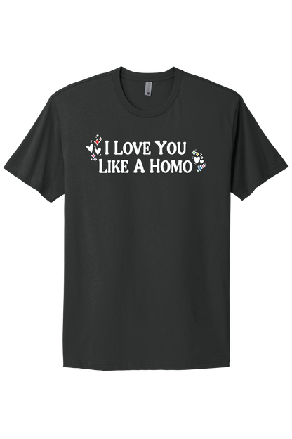 I Love You Like A Homo - White Print