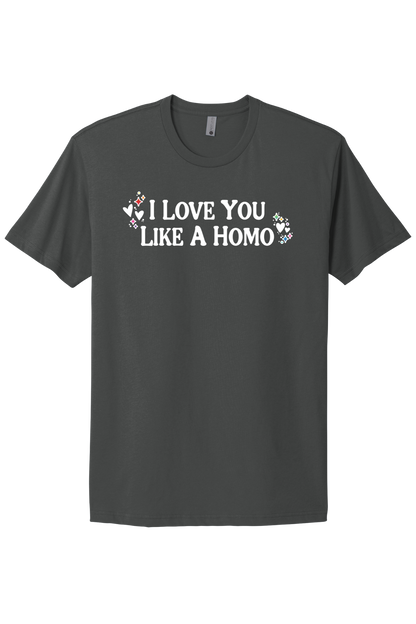 I Love You Like A Homo - White Print