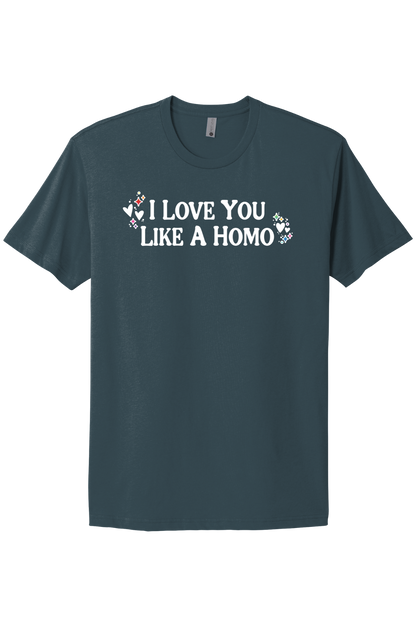 I Love You Like A Homo - White Print