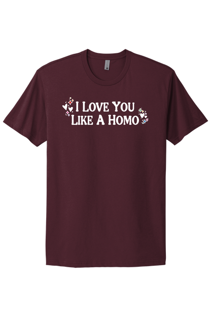 I Love You Like A Homo - White Print