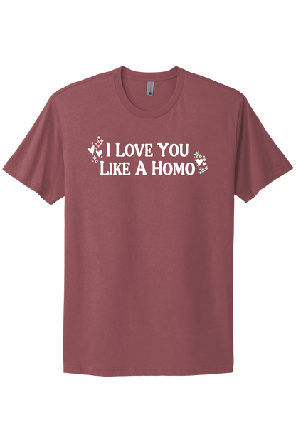 I Love You Like A Homo - White Print