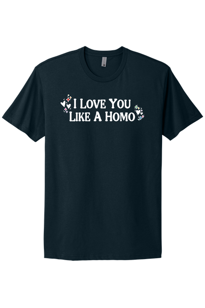 I Love You Like A Homo - White Print