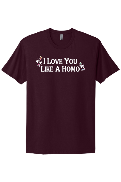 I Love You Like A Homo - White Print
