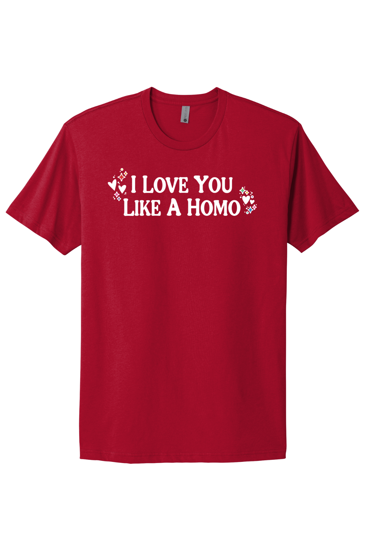I Love You Like A Homo - White Print