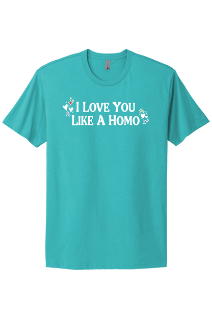I Love You Like A Homo - White Print