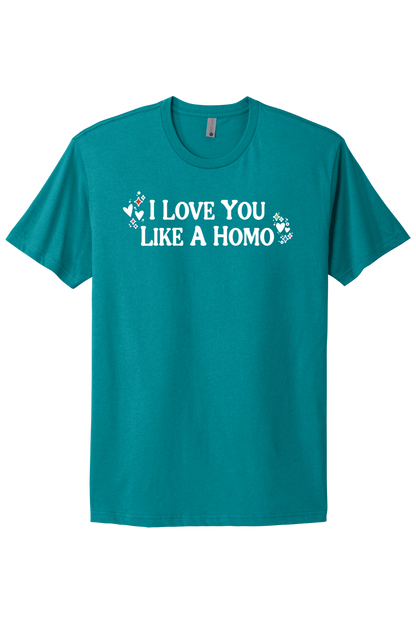 I Love You Like A Homo - White Print